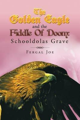 The Golden Eagle and the Fiddle of Doom 3: Schooldolas Grave - Fergal Joe - cover