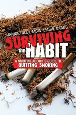 Surviving the Habit: A Nicotine Addict's Guide to Quitting Smoking