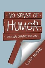 No Sense of Humor: The Final Chapter: For Now