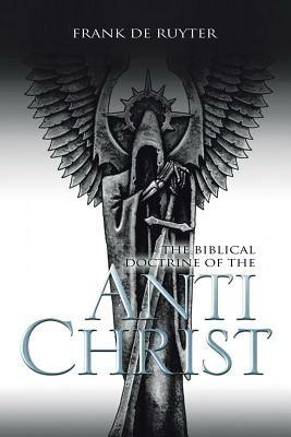 Anti-Christ: The Biblical Doctrine of the - Frank De Ruyter - cover