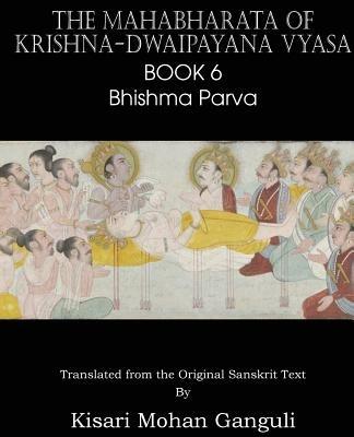 The Mahabharata of Krishna-Dwaipayana Vyasa Book 6 Bhishma Parva - Krishna-Dwaipayana Vyasa - cover