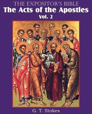 The Expositor's Bible The Acts of the Apostles, Vol. 2 - G T Stokes - cover
