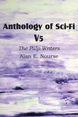 Anthology of Sci-Fi V5, the Pulp Writers - Alan E. Nourse - Alan E Nourse - cover