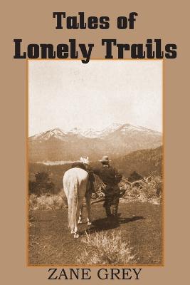 Tales of Lonely Trails by Zane Grey - Zane Grey - cover