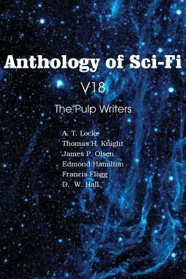 Anthology of Sci-Fi V18, the Pulp Writers - Edmond Hamilton,Francis Flagg,Thomas H Knight - cover