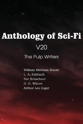 Anthology of Sci-Fi V20, the Pulp Writers - Nat Schachner,H G Winter,Arthur Leo Zagat - cover