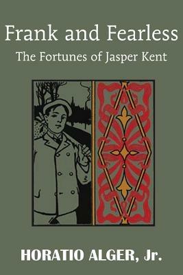Frank and Fearless or the Fortunes of Jasper Kent - Horatio Alger - cover