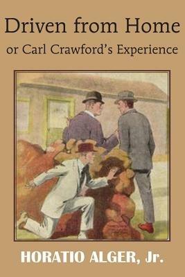 Driven from Home or Carl Crawford's Experience - Horatio Alger - cover