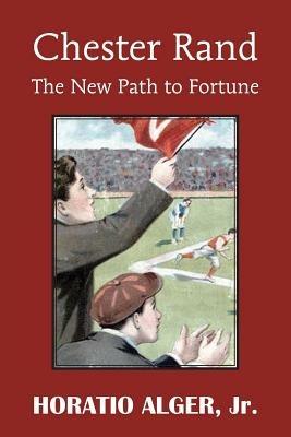 Chester Rand or the New Path to Fortune - Horatio Alger - cover
