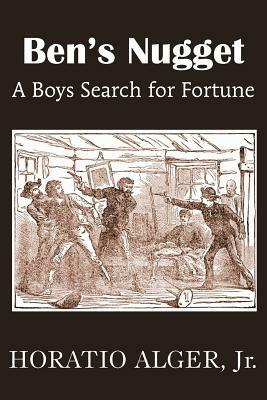 Ben's Nugget, a Boys Search for Fortune - Horatio Alger - cover