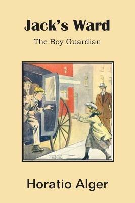 Jack's Ward, the Boy Guardian - Horatio Alger - cover