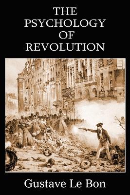 The Psychology of Revolution - Gustave Le Bon - cover