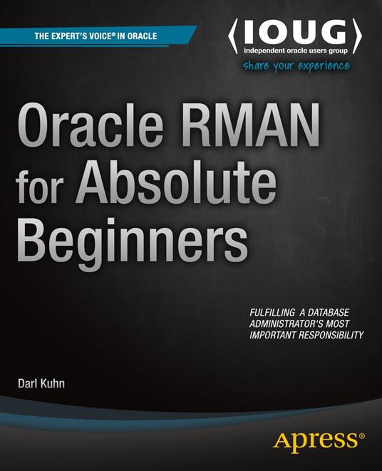 Oracle RMAN for Absolute Beginners