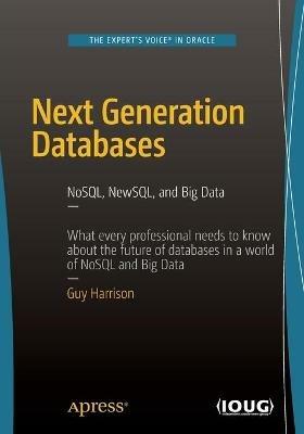 Next Generation Databases: NoSQLand Big Data - Guy Harrison - cover