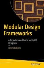 Modular Design Frameworks: A Projects-based Guide for UI/UX Designers