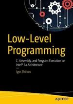 Low-Level Programming: C, Assembly, and Program Execution on Intel (R) 64 Architecture
