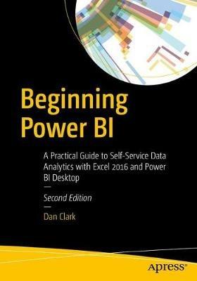 Beginning Power BI: A Practical Guide to Self-Service Data Analytics with Excel 2016 and Power BI Desktop - Dan Clark - cover
