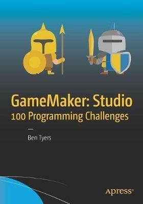 GameMaker: Studio 100 Programming Challenges - Ben Tyers - cover