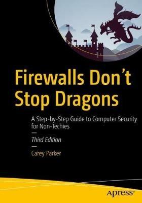 Firewalls Don't Stop Dragons: A Step-by-Step Guide to Computer Security for Non-Techies - Carey Parker - cover