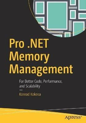 Pro .NET Memory Management: For Better Code, Performance, and Scalability - Konrad Kokosa - cover