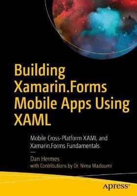 Building Xamarin.Forms Mobile Apps Using XAML: Mobile Cross-Platform XAML and Xamarin.Forms Fundamentals - Dan Hermes,Nima Mazloumi - cover