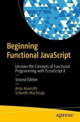 Beginning Functional JavaScript: Uncover the Concepts of Functional Programming with EcmaScript 8 - Anto Aravinth,Srikanth Machiraju - cover