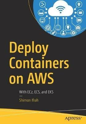 Deploy Containers on AWS: With EC2, ECS, and EKS - Shimon Ifrah - cover