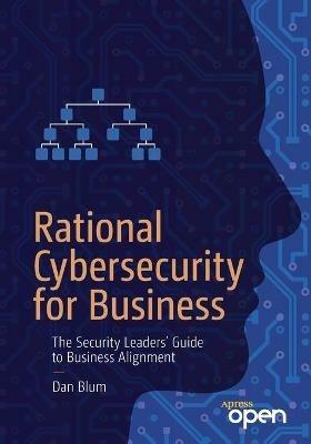 Rational Cybersecurity for Business: The Security Leaders' Guide to Business Alignment - Dan Blum - cover