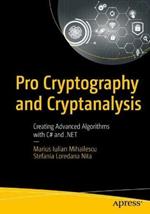 Pro Cryptography and Cryptanalysis: Creating Advanced Algorithms with C# and .NET