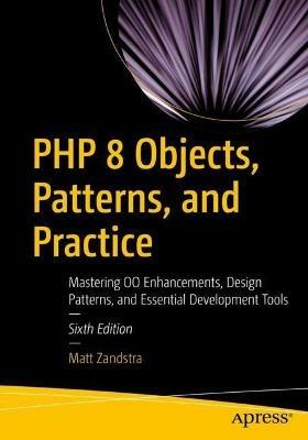 PHP 8 Objects, Patterns, and Practice: Mastering OO Enhancements, Design Patterns, and Essential Development Tools - Matt Zandstra - cover