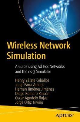 Wireless Network Simulation: A Guide using Ad Hoc Networks and the ns-3 Simulator - Henry Zarate Ceballos,Jorge Ernesto Parra Amaris,Hernan Jimenez Jimenez - cover