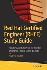 Red Hat Certified Engineer (RHCE) Study Guide: Ansible Automation for the Red Hat Enterprise Linux 8 Exam (EX294)