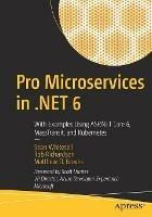 Pro Microservices in .NET 6: With Examples Using ASP.NET Core 6, MassTransit, and Kubernetes - Sean Whitesell,Rob Richardson,Matthew D. Groves - cover