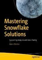 Mastering Snowflake Solutions: Supporting Analytics and Data Sharing