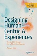 Designing Human-Centric AI Experiences: Applied UX Design for Artificial Intelligence