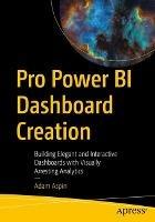 Pro Power BI Dashboard Creation: Building Elegant and Interactive Dashboards with Visually Arresting Analytics