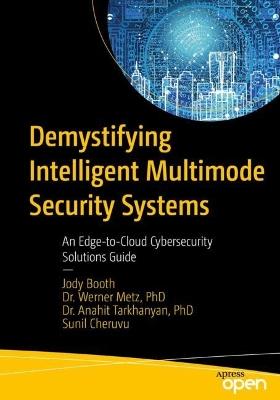 Demystifying Intelligent Multimode Security Systems: An Edge-to-Cloud Cybersecurity Solutions Guide - Jody Booth,Werner Metz,Anahit Tarkhanyan - cover