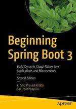 Beginning Spring Boot 3: Build Dynamic Cloud-Native Java Applications and Microservices