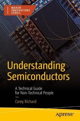 Understanding Semiconductors: A Technical Guide for Non-Technical People - Corey Richard - cover