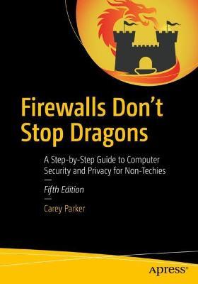 Firewalls Don't Stop Dragons: A Step-by-Step Guide to Computer Security and Privacy for Non-Techies - Carey Parker - cover