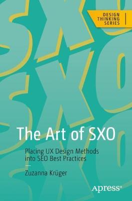The Art of SXO: Placing UX Design Methods into SEO Best Practices - Zuzanna Krüger - cover