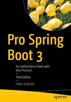 Pro Spring Boot 3: An Authoritative Guide with Best Practices - Felipe Gutierrez - cover