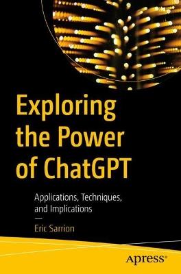 Exploring the Power of ChatGPT: Applications, Techniques, and Implications - Eric Sarrion - cover