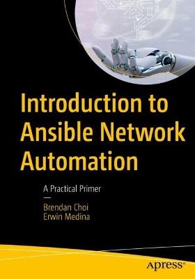 Introduction to Ansible Network Automation: A Practical Primer - Brendan Choi,Erwin Medina - cover