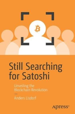 Still Searching for Satoshi: Unveiling the Blockchain Revolution - Anders Lisdorf - cover