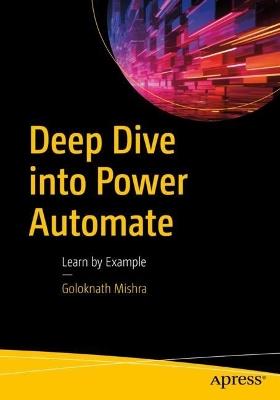 Deep Dive into Power Automate: Learn by Example - Goloknath Mishra - cover