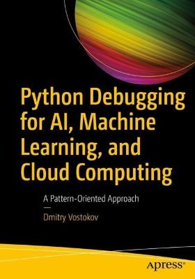 Python Debugging for AI, Machine Learning, and Cloud Computing: A Pattern-Oriented Approach - Dmitry Vostokov - cover