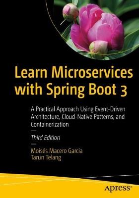 Learn Microservices with Spring Boot 3: A Practical Approach Using Event-Driven Architecture, Cloud-Native Patterns, and Containerization - Moisés Macero García,Tarun Telang - cover