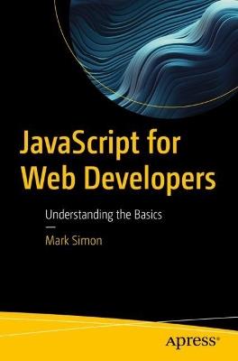 JavaScript for Web Developers: Understanding the Basics - Mark Simon - cover