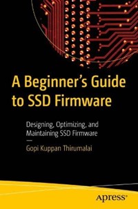 A Beginner's Guide to SSD Firmware: Designing, Optimizing, and Maintaining SSD  Firmware - Gopi Kuppan Thirumalai - Libro in lingua inglese - APress - | IBS